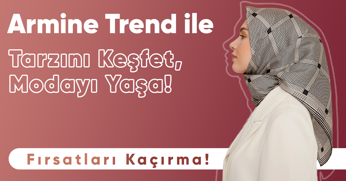 Tesettür Modasının Kalbi Armine Trend Büyüyor