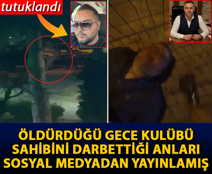 Öldürdüğü gece kulübü sahibini darbettiği anları sosyal medyadan yayınlamış