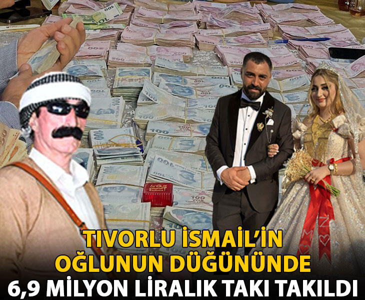 Tıvorlu İsmailin oğlunun düğününde 6 9 milyon liralık takı takıldı