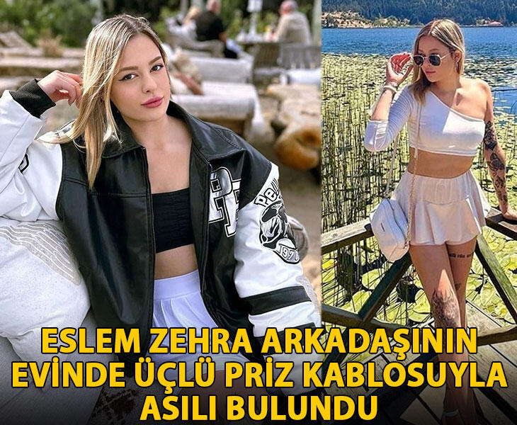 Eslem Zehra arkadaşının evinde üçlü priz kablosuyla asılı bulundu