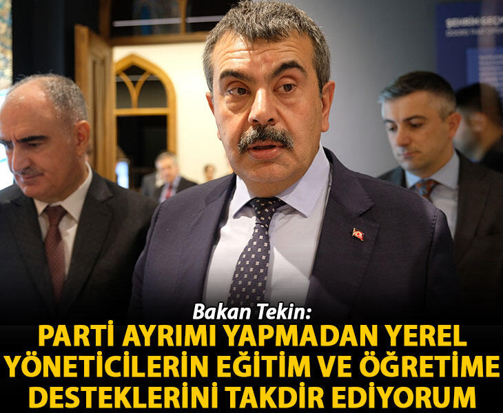 Bakan Tekin Parti ayrımı yapmadan yerel yöneticilerin eğitim ve öğretime desteklerini takdir ediyorum