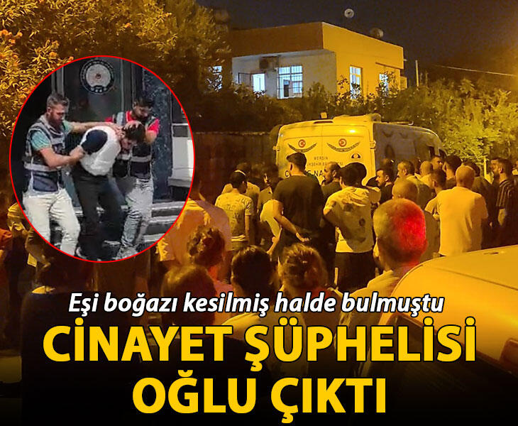 Eşi boğazı kesilmiş halde bulmuştu cinayet şüphelisi oğlu çıktı