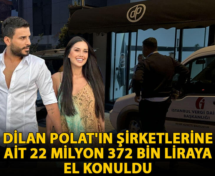 Dilan Polatın şirketlerine ait 22 milyon 372 bin liraya el konuldu