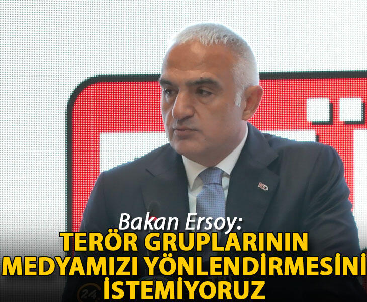 Bakan Ersoy Terör gruplarının medyamızı yönlendirmesini istemiyoruz