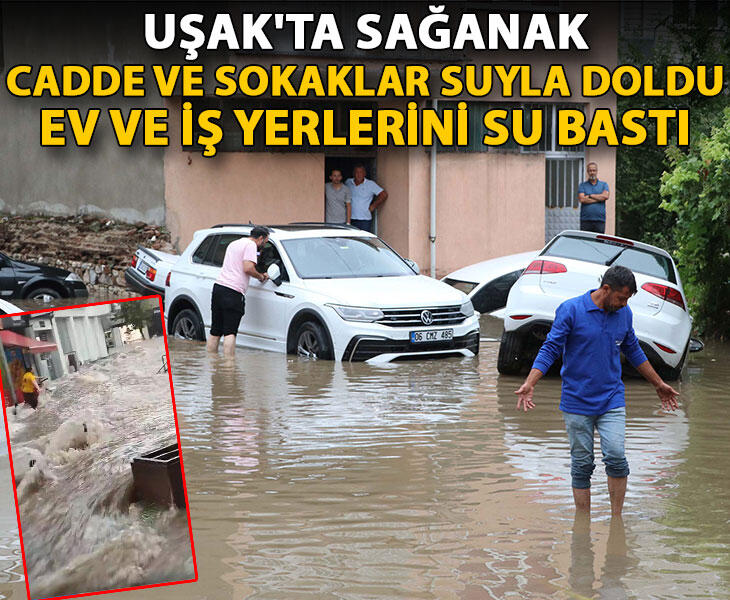 Uşakta sağanak cadde ve sokaklar suyla doldu ev ve iş yerlerini su bastı