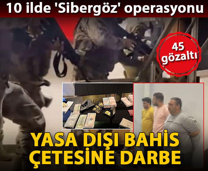 Yasa dışı bahis çetesine 10 ilde Sibergöz operasyonu 45 gözaltı